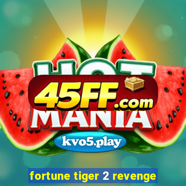 fortune tiger 2 revenge